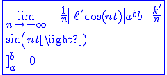3$\blue \fbox{\lim_{n\to +\infty} \ -\fr{1}{n}\[\ell^' \cos(nt)\]_a^b+\fr{k^'}{n}\[\sin(nt)\]_a^b=0